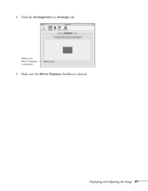 Page 21Displaying and Adjusting the Image21
4. Click the Arrangement (or Arrange) tab.
5. Make sure the 
Mirror Displays checkbox is selected. 
Make sure 
Mirror Displays 
is checked 