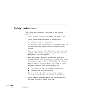 Page 14Safety Instructions
Follow these safety instructions when setting up and using the
projector:1.Do not place the projector on an unstable cart, stand, or table
2.Do not use the projector near water or sources of heat.
3.Use attachments only as recommended.
4.Use the type of power source indicated on the projector. If you are
not sure of the power available, consult your dealer or power
company.
5.Place the projector near a wall outlet where the plug can be easily
unplugged. Placez 
I ?mprimante p&s d’une...
