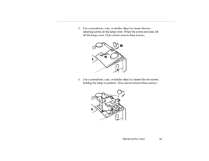 Page 103Repla cin g t h e  Lamp
3. Use a  s c re wdr iv er, co in , or  sim ilar o bje ct  to l oo se n  th e tw o 
pro -c h5.fm   P age 8 5  Friday,  November 7, 199 7  5:24 PM 