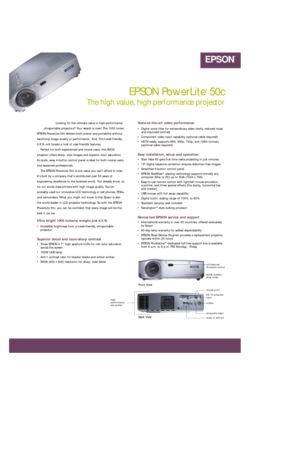 Page 1full-featured 
IR remote control
stylish metallic
silver finish
Front View
CYANMAGENTAYELLOWBLACK 76C 87M 56Y 0KPMS 382 CV 2X
EPSON PowerLite
®
50c 
The high value, high performance projector
State-of-the-art video performance
• Digital comb filter for extraordinary video clarity, reduced noise
and improved contrast
• Component video input capability (optional cable required)
• HDTV-ready, supports 480i, 480p, 720p, and 1080i formats
(optional cable required)
Easy installation, setup and operation
•...