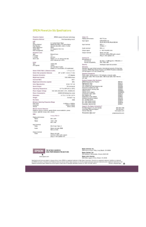 Page 2SM
EPSON PowerLite 50c Specifications
Video I/O
Display performance 600 TV Line
Input signal NTSC/NTSC4.43/
PAL/M-PAL/N-PAL/PAL60/SECAM
Input terminal RCA x 1
S-Video x 1
Audio terminal RCA x 2 
Output signal 0 - 500 Vrms/600 ohm
Output terminal Stereo mini jack
(Common analog RGB audio output)
(Plug in, then speaker off)
Control I/O
Mouse/Serial I/O
I/O terminal Din 9pin x 1/USB type B x 1/RS-232C x 1
Mouse compatibility PS/2, ADB, USB
SecurityKensington-style lock provision
Warranty
Standard two year...