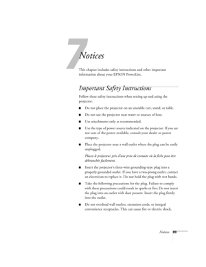 Page 747
Notices69
Notices
This chapter includes safety instructions and other important 
information about your EPSON PowerLite.
Important Safety Instructions
Follow these safety instructions when setting up and using the 
projector:
Do not place the projector on an unstable cart, stand, or table.
Do not use the projector near water or sources of heat.
Use attachments only as recommended.
Use the type of power source indicated on the projector. If you are 
not sure of the power available, consult your...