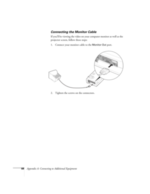 Page 7468Appendix A: Connecting to Additional Equipment
Connecting the Monitor Cable 
If you’ll be viewing the video on your computer monitor as well as the 
projector screen, follow these steps:
1. Connect your monitor cable to the 
Monitor Out port.
2. Tighten the screws on the connectors.
52c.book  Page 68  Wednesday, October 9, 2002  2:32 PM 