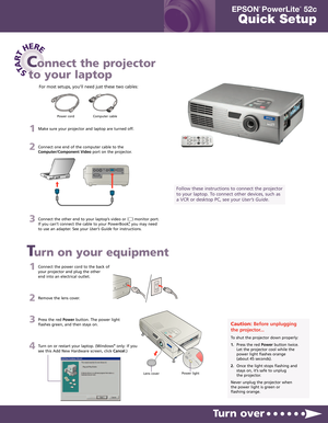 Page 11Connect the power cord to the back of 
your projector and plug the other 
end into an electrical outlet.
2Remove the lens cover.
3Press the red Powerbutton. The power light
flashes green, and then stays on.
4Turn on or restart your laptop. (Windows®only: If you
see this Add New Hardware screen, click Cancel.)
Turn over
Turn on your equipment
Connect the projector
to your laptop
Power cord Computer cable
Follow these instructions to connect the projector
to your laptop. To connect other devices, such as...