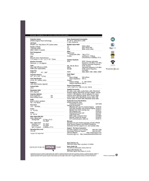 Page 22361 McGaw Ave
Irvine, California 92614
PHONE:(949) 660-7080
FAX:(949) 975-1557 
CYANMAGENTAYELLOWBLACK PMS 5125VARNISH
Projection SystemEPSON Original Prism technologyLCD PanelEPSON 1.32 Poly-Silicon TFT; Active-matrixNumber of Pixels1,440,000 pixels(800 x 600) x 3 panelsPixel ArrangementStripeLensManual zoom /manual focus1:1.3 zoom, F = 2.0 - 2.3, f = 55 - 72mmKeystone CorrectionElectronic +/- 20 degreesLampUltra High Efficiency (UHE) 150W (user replaceable)Image SizeDiagonal 23 - 300Projection...