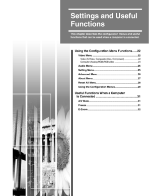 Page 212
Settings and Useful 
Functions
This chapter describes the configuration menus and useful 
functions that can be used when a computer is connected.
Using the Configuration Menu Functions...... 22
Video Menu ..................................................................22
Video (S-Video, Composite video, Component) ....................... 22
Computer (Analog-RGB)/RGB video ........................................ 24
Audio Menu ..................................................................25...