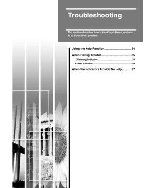 Page 333
Troubleshooting
This section describes how to identify problems, and what 
to do if you find a problem.
Using the Help Function .................................. 34
When Having Trouble ...................................... 35
 (Warning) Indicator ....................................................35
Power Indicator ...........................................................36
When the Indicators Provide No Help ............ 37 