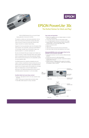 Page 1EPSON PowerLite
®
30c
The Perfect Partner for Work and Play!
EPSON
®
With the EPSON PowerLite 30c, you can get rich Epson
image quality both at home and in the office. 
This projector can deliver your next business presentation, then be
taken home for big-screen entertainment including video games,
movies, and more. Its easy-to-use cinema filter enhances movie
images in the dark for an authentic theater feeling. 
Designed to fit most any presentation style, this 6.4 lb projector offers
SVGA resolution,...