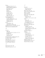 Page 121Index121 Menus
changing settings, 54 to 55
default settings, restoring, 55
Extended, 67 to 69
Image, 56 to 57
Info, 82
Network, 46
network, 44, 47
Settings, 60 to 61
Signal, 58 to 60
User’s Logo, 64 to 65
Monitoring projector
EasyMP Monitor, 43
e-mail notifications, 47 to 48
SNMP, 48 to 49
using browser, 49
Mouse
compatibility, 106
using remote control as, 39
Multiple projectors, controlling, 40 to 42
Multi-screen color adjustment, 69
N
Network
cable, 44
managing projector remotely, 47 to 51
problems,...