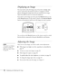 Page 2828Displaying and Adjusting the Image
Displaying an Image
You may need to select the image source if you have multiple video 
sources connected to the projector (such as a computer or DVD 
player). Selecting the image source lets you switch between images 
input from different pieces of connected equipment. 
If you don’t see the image you want, press the 
Search button or one 
of the 
Source buttons on the remote control, or the Source Search 
button on the projector until you see the image you want to...