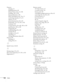 Page 122122Index
Projector
cleaning, 74
disabling buttons, 66
distance from screen, 13, 106
installing, 101 to 102
lamp specifications, 106
Menu and Options List, 70 to 71
monitoring remotely, 47 to 51
options, 9 to 10
password protection, 62 to 64
positioning, 13 to 16, 101 to 102
resolution, 105
security features, 62 to 66, 102 to 103
specifications, 105 to 109
transporting, 83
troubleshooting, 85 to 99
turning off, 26
turning on, 23 to 25
unpacking, 12
viewing information about, 82
Projector ID
checking, 41...