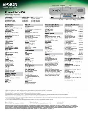 Page 6Specifications
Projection System 
High-aperture Epson 3LC\f,\C 3-chip technolog\b
Projection Metho\f 
Front/rear/ceiling m\Count
Driving Metho\f 
Epson Pol\b-silicon TFT Active Matrix
Pi\bel Number 
786,432 pixel x 3 L\CC\fs (1024 x 768)
Native Resolution 
1024 x 768 (XGA)
Aspect Ratio 
Supports 4:3, 16:9, 16:10
Pi\bel Arrangement 
Cross stripe
Color Light Output
1
5200 lumens
White Light Output1
5200 lumens (ISO 21\C118 standard) 
Contrast Ratio (High Brightness,  
Dynamic Mo\fe) 
1000:1
Brightness...