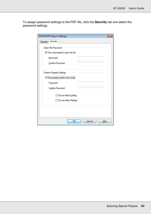 Page 63Scanning Special Projects63
GT-20000 User’s Guide
To assign password settings to the PDF file, click the Security tab and select the 
password settings. 