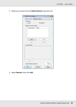 Page 96Using the Optional Network Image Express Card96
GT-20000 User’s Guide
3. Select your scanner from the Select Scanner drop-down list.
4. Select Network, then click Add.  