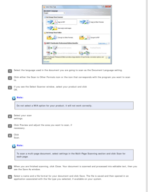 Page 118
Select the language used in the document you are going to scan as the Do\
cument Language setting.
Click either the Scan to Other Formats icon or the icon that corresponds\
 with the program you want to scan 
to. 
If you see the Select Scanner window, select your product and click 
OK. 
Note:
Do not select a WIA option for your product; it will not work correctly.\
 
Select your scan 
settings. 
Click Preview and adjust the area you want to scan, if 
necessary. 
Click 
Scan. 
Note:
To scan a multi-page...