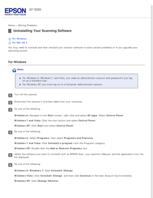 Page 139
 
Home > Solving Problems 
Uninstalling Your Scanning Software
For Windows 
For Mac OS X 
You may need to uninstall and then reinstall your scanner software to so\
lve certain problems or if you upgrade your 
operating system.
For Windows
Note:
For Windows 8, Windows 7, and Vista, you need an administrator account a\
nd password if you log 
on as a standard user.
For Windows XP, you must log on to a Computer Administrator account.
Turn off the scanner.
Disconnect the scanner’s interface cable from your...