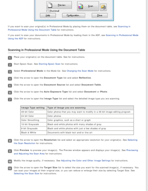 Page 40
If you want to scan your original(s) in Professional Mode by placing t\
hem on the document table, see Scanning in 
Professional Mode Using the Document Table for instructions.
If you want to scan your documents in Professional Mode by loading them \
in the ADF, see Scanning in Professional Mode 
Using the ADF for instructions.
Scanning in Professional Mode Using the Document Table
Place your original(s) on the document table. See for instructions.
Start Epson Scan. See Starting Epson Scan for...