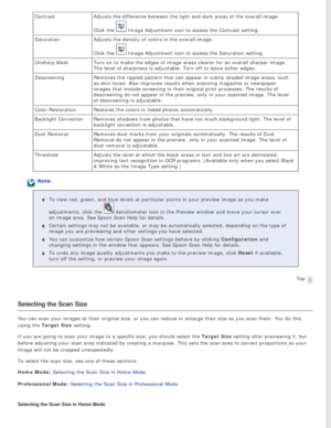 Page 56
ContrastAdjusts the difference between the light and dark areas of the overall i\
mage.
Click the 
 Image Adjustment icon to access the Contrast setting.
Saturation Adjusts the density of colors in the overall image. 
Click the 
 Image Adjustment icon to access the Saturation setting.
Unsharp Mask Turn on to make the edges of image areas clearer for an overall sharper \
image. 
The level of sharpness is adjustable. Turn off to leave softer edges.
Descreening Removes the rippled pattern that can appear...