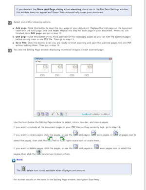 Page 82
If you deselect the Show Add Page dialog after scanning check box in the File Save Settings window, 
this window does not appear and Epson Scan automatically saves your docu\
ment.
Select one of the following options.Add page: Click this button to scan the next page of your document. Replace the fi\
rst page on the document 
table with the next page, and click Scan. Repeat this step for each page in your document. When you are 
finished, click Edit page and go to step 13.
Edit page: Click this button if...