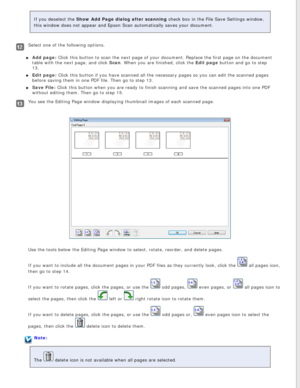 Page 88
If you deselect the Show Add Page dialog after scanning check box in the File Save Settings window, 
this window does not appear and Epson Scan automatically saves your docu\
ment.
Select one of the following options.Add page: Click this button to scan the next page of your document. Replace the fi\
rst page on the document 
table with the next page, and click Scan. When you are finished, click the Edit page button and go to step 
13.
Edit page: Click this button if you have scanned all the necessary...