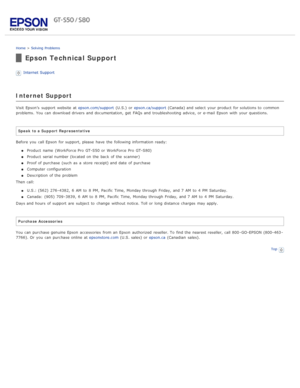 Page 101Home > Solving  Problems
Epson Technical Support
Internet Support
Internet Support
Visit  Epson’s  support  website  at  epson.com/support (U.S.) or  epson.ca/support  (Canada) and select  your product  for solutions to  common
problems.  You can download drivers and documentation, get  FAQs and troubleshooting  advice, or  e-mail  Epson  with  your questions.
Speak  to  a Support Representative
Before you  call Epson  for support, please  have  the  following information ready: Product  name  (WorkForce...