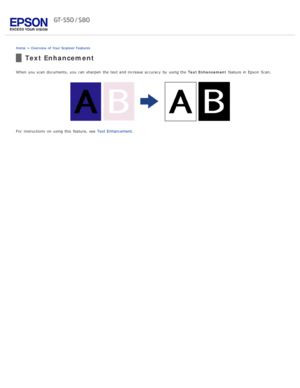Page 14Home > Overview  of Your  Scanner Features
Text Enhancement
When you  scan documents, you  can sharpen  the  text and increase accuracy  by  using the   Text Enhancement feature in  Epson  Scan.
For  instructions  on  using this  feature, see   Text Enhancement. 