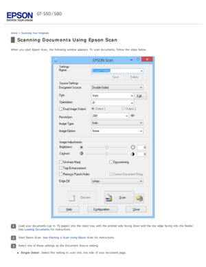 Page 32Home > Scanning  Your  Originals
Scanning Documents Using Epson Scan
When you  start  Epson  Scan,  the  following window appears. To  scan documents, follow  the  steps below.
Load your documents (up  to  75 pages)  into  the  input tray  with  the  printed side  facing  down and the  top  edge  facing  into  the  feeder.
See  Loading  Documents  for instructions.
Start Epson  Scan.  See  Starting  a  Scan  Using Epson  Scan  for instructions.
Select one  of these  settings as  the  Document  Source...