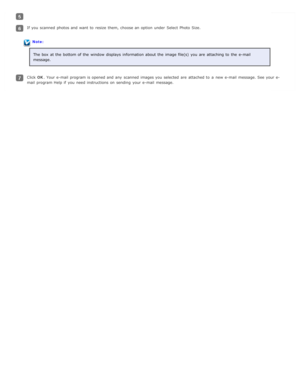 Page 55If you  scanned  photos and want  to  resize  them, choose an  option  under  Select Photo  Size.
Note:The  box  at the  bottom of the  window displays  information about the  image file(s)  you  are  attaching to  the  e-mail
message.
Click  OK. Your e-mail  program is opened and any  scanned  images you  selected  are  attached to  a  new  e-mail  message. See your e-
mail  program Help  if  you  need  instructions  on  sending  your e-mail  message. 