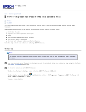 Page 56Home > Scanning  Special  Projects
Converting Scanned Documents into Editable Text
Windows
Mac OS X
You can scan a  document and convert it into  editable text using an  Optical Character Recognition (OCR) program,  such  as  ABBYY
FineReader.
OCR software  cannot recognize  or  has difficulty recognizing  the  following types  of documents or  text: Handwritten  characters
Pages  that  have  been  copied  from other copies
Faxes
Text with  tightly spaced characters  or  line pitch
Text that  is in...