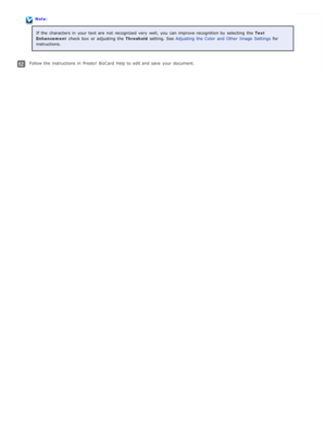 Page 61Note:If the  characters  in  your text are  not  recognized  very  well,  you  can improve recognition by  selecting  the   Text
Enhancement  check box  or  adjusting  the   Threshold setting. See  Adjusting  the  Color  and Other  Image  Settings  for
instructions.
Follow the  instructions  in  Presto!  BizCard  Help  to  edit and save  your document. 