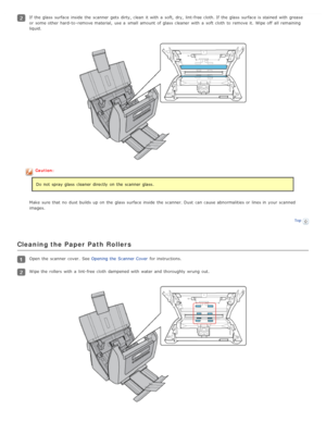 Page 77If the  glass  surface inside  the  scanner  gets  dirty, clean  it with  a  soft,  dry,  lint-free cloth. If the  glass  surface is stained  with  grease
or  some other hard-to -remove material,  use a  small  amount  of glass  cleaner  with  a  soft cloth  to  remove it.  Wipe off  all  remaining
liquid.
Caution:Do not  spray glass  cleaner  directly  on  the  scanner  glass.
Make  sure that  no  dust builds  up on  the  glass  surface inside  the  scanner. Dust  can cause abnormalities or  lines in...