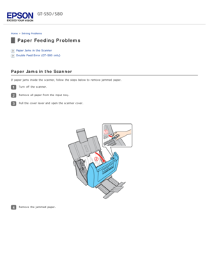 Page 88Home > Solving  Problems
Paper Feeding Problems
Paper Jams in  the  Scanner
Double  Feed Error  (GT -S80 only)
Paper  Jams in the Scanner
If paper jams  inside  the  scanner, follow  the  steps below  to  remove jammed  paper.
Turn  off  the  scanner.
Remove all  paper from the  input tray.
Pull the  cover  lever and open the  scanner  cover.
Remove the  jammed  paper. 