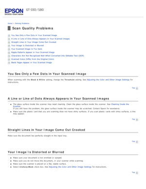 Page 93Home > Solving  Problems
Scan Quality Problems
You See Only a  Few Dots in  Your Scanned Image
A Line or  Line of Dots Always Appears in  Your Scanned Images
Straight  Lines in  Your Image  Come Out  Crooked
Your Image  Is  Distorted  or  Blurred
Your Scanned Image  Is  Too  Dark
Ripple Patterns Appear in  Your Scanned Image
Characters  Are  Not  Recognized Well  When Converted Into Editable  Text (OCR)
Scanned Colors  Differ from the  Original Colors
Blank Pages  Appear in  Your Scanned Image
You  See...