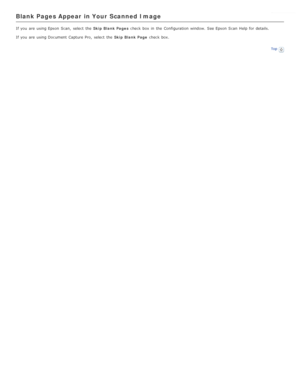 Page 95Blank Pages Appear  in Your  Scanned  Image
If you  are  using Epson  Scan,  select  the  Skip  Blank Pages check box  in  the  Configuration window.  See Epson  Scan  Help  for details.
If you  are  using Document  Capture Pro,  select  the   Skip  Blank Page check box.
Top 
