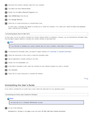 Page 98Disconnect the  scanner’s  interface cable  from your computer.
Click Start and select   Control  Panel .
Double -click the   Add or Remove  Programs  icon.
Select EPSON  Scan  from the  list.
Click Change/Remove .
Follow the  on -screen instructions  to  uninstall  Epson  Scan.
In some cases,  a  message  may appear to  prompt  you  to  restart the  computer.  If so, make sure  I  want  to  restart  my  computer
now  is selected  and click  Finish.
Uninstalling  Epson Scan for  Mac  OS X
In most cases,...