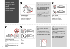 Page 16
1
Loading Paper
Chargement du 
papier
Papier einlegen
Papier laden
Open and slide out.
Ouvrez et dépliez.
Öffnen und herausziehen.
Openen en uitschuiven.
Pinch and slide.
Pincez et faites glisser.
Drücken und schieben.
Inknijpen en verschuiven.
Load printable side up.
Chargez le côté imprimable vers le haut.
Mit bedruckbarer Seite nach oben einlegen.
Papier laden met afdrukzijde naar boven.
Fit.
Ajustez.
Anp.
Passen.
AB
CD
Do not use paper with binder holes.
N’utilisez pas de papier perforé.
Kein...