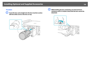 Page 188Installing Optional and Supplied Accessories
188
Procedure
A
Insert the lens unit straight into the lens insertion section 
with the white circle on the lens on top.
B
While holding the lens unit firmly, turn the lock lever 
clockwise until it is locked. Check that the lens cannot be 
detached. 