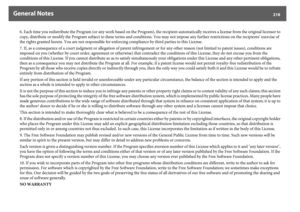 Page 218General Notes
218
6. Each time you redistribute the Program (or any work based on the Program), the recipient automatically receives a license from the original licensor to 
copy, distribute or modify the Program subject to these terms and conditions. You may not impose any further restrictions on the recipients’ exercise of 
the rights granted herein. You are not responsible for enforcing compliance by third parties to this License.
7. If, as a consequence of a court judgment or allegation of patent...