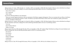 Page 232General Notes
232
libpng versions 1.0.7, July 1, 2000, through 1.2.5 - October 3, 2002, are Copyright (c) 2000-2002 Glenn Randers-Pehrson, and are distributed according to 
the same disclaimer and license as libpng-1.0.6 with the following individuals added to the list of Contributing Authors
Simon-Pierre Cadieux
Eric S. Raymond
Gilles Vollant
and with the following additions to the disclaimer:
There is no warranty against interference with your enjoyment of the library oragainst infringement. There is...