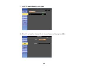 Page 55

7.
Select ToSearch Viewandpress Enter.
 8.
Select thename ofthe wireless networkyouwant toconnect toand press Enter.
 55 