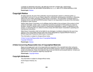 Page 228

LICENSE
ISGRANTED ORSHALL BEIMPLIED FORANYOTHER USE.ADDITIONAL
 INFORMATION
MAYBEOBTAINED FROMMPEGLA,L.L.C. SEEHTTP://WWW.MPEGLA.COM
 Parent
topic:Notices
 Copyright
Notice
 All
rights reserved. Nopart ofthis publication maybereproduced, storedinaretrieval system,or
 transmitted
inany form orby any means, electronic, mechanical, photocopying, recording,orotherwise,
 without
theprior written permission ofSeiko Epson Corporation. Theinformation containedhereinis
 designed
onlyforuse with thisEPSON...