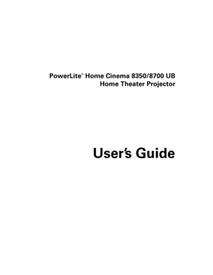 Page 1 PowerLite® Home Cinema 8350/8700 UB
Home Theater Projector
User’s Guide
8350_8700_UB_UG.book  Page 1  Friday, July 2, 2010  12:43 PM 