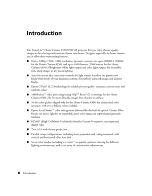 Page 66Introduction
Introduction
The PowerLite® Home Cinema 8350/8700 UB projector lets you enjoy theater-quality 
images in the relaxing environment of your own home. Designed especially for home cinema 
use, it offers these outstanding features:
■Native 1080p (1920 × 1080) resolution, dynamic contrast ratio up to 200000:1 (50000:1 
for the Home Cinema 8350), and up to 1600 lumens (2000 lumens for the Home 
Cinema 8350) of brightness (white light output and color light output) for incredibly 
rich, sharp...