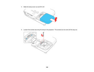 Page 103

4.
Slide thelamp cover outand liftitoff.
 5.
Loosen thescrews securing thelamp tothe projector. Thescrews donot come allthe way out.
 103   