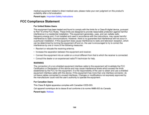 Page 144

medical
equipment relatedtodirect medical care,please makeyourownjudgment onthis products
 suitability
afterafull evaluation.
 Parent
topic:Important SafetyInstructions
 FCC
Compliance Statement
 For
United StatesUsers
 This
equipment hasbeen tested andfound tocomply withthelimits foraClass Bdigital device, pursuant
 to
Part 15ofthe FCC Rules. Theselimitsaredesigned toprovide reasonable protectionagainstharmful
 interference
inaresidential installation. Thisequipment generates, uses,andcanradiate...