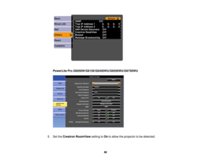 Page 80

PowerLite
ProG6050W/G6150/G6450WU/G6550WU/G6750WU
 5.
SettheCrestron RoomView settingtoOn toallow theprojector tobe detected.
 80 
