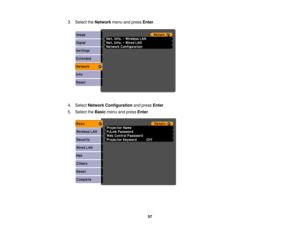 Page 57

3.
Select theNetwork menuandpress Enter.
 4.
Select Network Configuration andpress Enter.
 5.
Select theBasic menuandpress Enter.
 57 