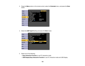 Page 1223. Press the
Menubutton on the remote control, select the Extendedmenu, and press the Enter
button.
4. Select the USB Type Bsetting and press the Enterbutton.
5. Select one of the following: •Easy Interactive Function to use PC Interactive mode.
• USB Display/Easy Interactive Function to use PC Interactive mode and USB Display.
122 