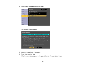 Page 1384. Select
Touch Calibration and pressEnter.
The following screen appears:
5. Adjust the image focus, if necessary.
6. Press Enterto select Yes.
A flashing green circle appears in the upper left corner of your projected image.
138 