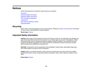 Page 116

Notices

Check
thesesections forimportant noticesaboutyourprojector.
 Recycling

Important
SafetyInformation
 Important
SafetyInstructions
 FCC
Compliance Statement
 Trademarks

Open
Source Software License
 Copyright
Notice
 Recycling

Epson
offersarecycling programforend oflife products. Pleasegotoepson.com/recycle forinformation
 on
how toreturn yourproducts forproper disposal.
 Parent
topic:Notices
 Important
SafetyInformation
 Caution:
Neverlookintotheprojector lenswhen thelamp isturned...